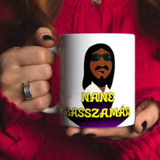 NANE BASSZAMÁR - stílusú vicces bögre